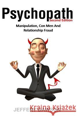 Psychopath: Manipulation, Con Men and Relationship Fraud Jeffery Dawson 9781507694442 Createspace - książka