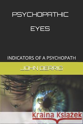 Psychopathic Eyes: Indicators of a Psychopath John F. Derrig 9781793032744 Independently Published - książka