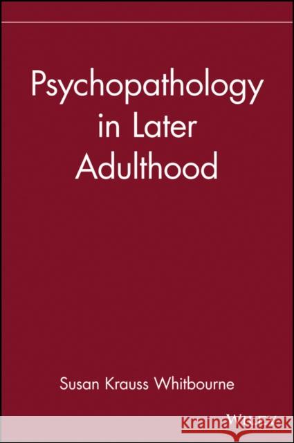 Psychopathology in Later Adulthood Susan Krauss Whitbourne Whitbourne                               Susan Krauss Whitbourne 9780471193593 John Wiley & Sons - książka