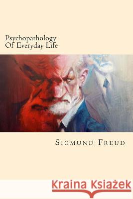 Psychopathology Of Everyday Life Freud, Sigmund 9781540465177 Createspace Independent Publishing Platform - książka