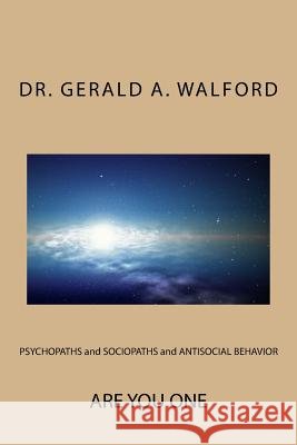 PSYCHOPATHS and SOCIOPATHS and ANTISOCIAL BEHAVIOR: Are You One Walford, Gerald a. 9781515342601 Createspace - książka