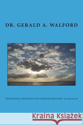 PSYCHOPATHS, SOCIOPATHS AND ANTISOCIAL BEHAVIOR - Are You One (2) Walford, Gerald a. 9781721886821 Createspace Independent Publishing Platform - książka