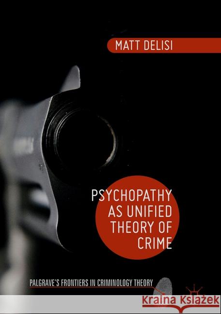 Psychopathy as Unified Theory of Crime Matt DeLisi   9781349691647 Palgrave Macmillan - książka