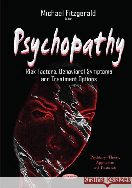 Psychopathy: Risk Factors, Behavioral Symptoms & Treatment Options Michael Fitzgerald 9781634630498 Nova Science Publishers Inc - książka