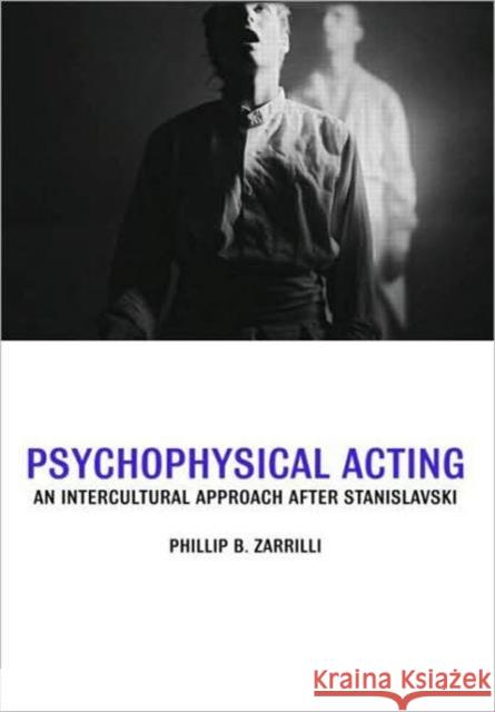 Psychophysical Acting: An Intercultural Approach After Stanislavski Zarrilli, Phillip B. 9780415334587 Taylor & Francis - książka