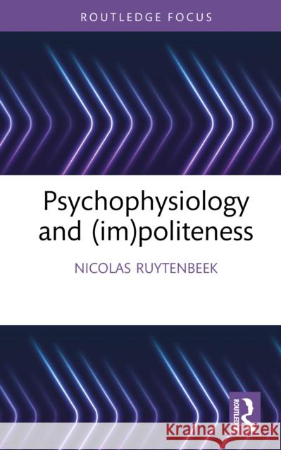 Psychophysiology and (im)politeness Nicolas Ruytenbeek 9781032761954 Routledge - książka