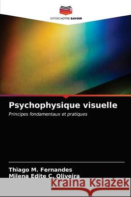 Psychophysique visuelle Thiago M Fernandes, Milena Edite C Oliveira 9786203400717 Editions Notre Savoir - książka