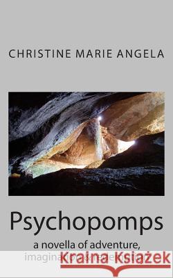 Psychopomps: a novella of adventure & redemption Angela, Christine Marie 9781508402046 Createspace - książka
