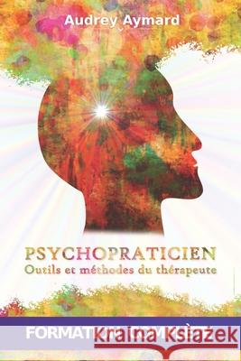 Psychopraticien: OUTILS ET MÉTHODES DU THÉRAPEUTE - Formation complète en psychologie et psychopathologie appliquée Formations, Théolis 9781671021990 Independently Published - książka