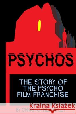 Psychos: The Story of the Psycho Film Franchise Christopher Ripley   9780995536227 Eskdale & Kent Publishing Ltd - książka