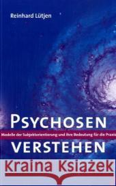 Psychosen verstehen : Modelle der Subjektorientierung und ihre Bedeutung für die Praxis Lütjen, Reinhard   9783884144336 Psychiatrie-Verlag - książka