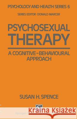 Psychosexual Therapy: A Cognitive-Behavioural Approach Spence, Susan H. 9780412354502 Springer - książka