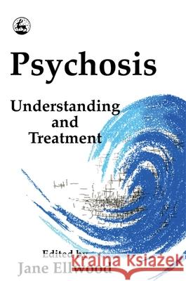 Psychosis: Understanding and Treatment Ellwood, Jane 9781853022654 Jessica Kingsley Publishers - książka