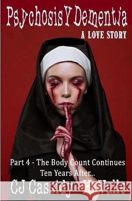 Psychosis Y Dementia - A Love Story: Part IV - The Body Count Continues Ten Years Later Cj Cassidy, Hector Valle 9781798069196 Independently Published - książka