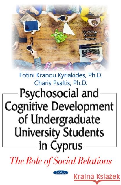 Psychosocial & Cognitive Development of Undergraduate University Students in Cyprus: The Role of Social Relations Fotini Kranou Kyriakides, Charis Psaltis 9781536103311 Nova Science Publishers Inc - książka