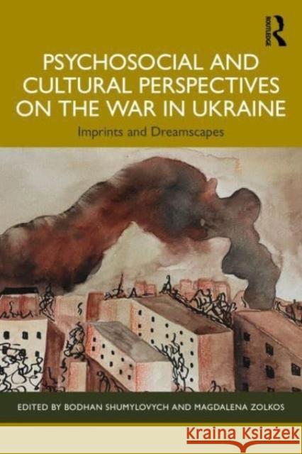 Psychosocial and Cultural Perspectives on the War in Ukraine: Imprints and Dreamscapes Bodhan Shumylovych Magdalena Zolkos 9781032582191 Routledge - książka