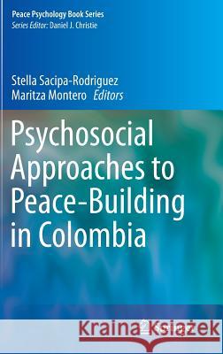 Psychosocial Approaches to Peace-Building in Colombia Stella Sacipa-Rodriguez Maritza Montero 9783319045481 Springer - książka