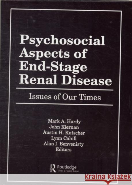 Psychosocial Aspects of End-Stage Renal Disease : Issues of Our Times Mark A. Hardy Alan I. Benvenisty Lynn Cahill 9781560241492 Haworth Press - książka