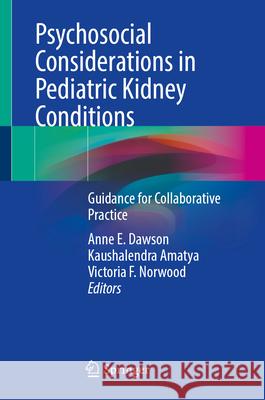 Psychosocial Considerations in Pediatric Kidney Conditions: Guidance for Collaborative Practice Anne E. Dawson Kaushalendra Amatya Victoria F. Norwood 9783031646713 Springer - książka