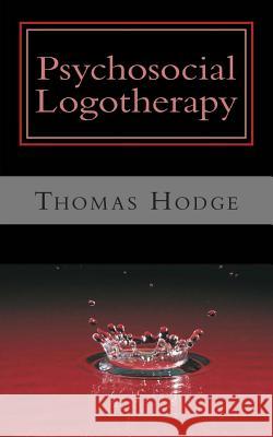 Psychosocial Logotherapy Thomas Hodge 9781500392499 Createspace - książka