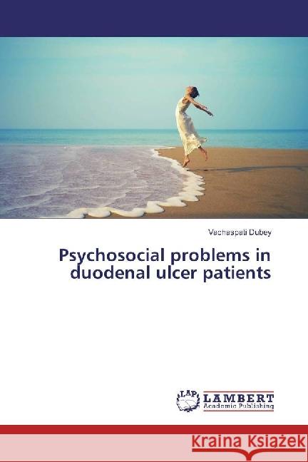 Psychosocial problems in duodenal ulcer patients Dubey, Vachaspati 9783330046221 LAP Lambert Academic Publishing - książka