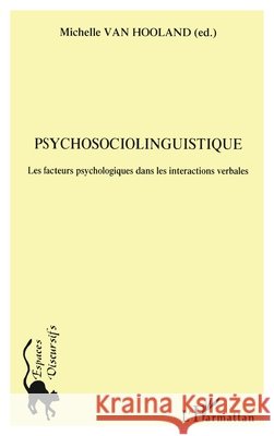 Psychosociolinguistique: Les facteurs psychologiques dans les int?ractions verbales Michelle Van Hooland 9782747582346 Editions L'Harmattan - książka