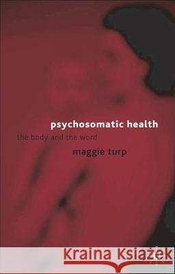 Psychosomatic Health: The Body and the Word Turp, Maggie 9780333791936 PALGRAVE MACMILLAN - książka