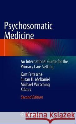 Psychosomatic Medicine: An International Guide for the Primary Care Setting Fritzsche, Kurt 9783030270797 Springer - książka