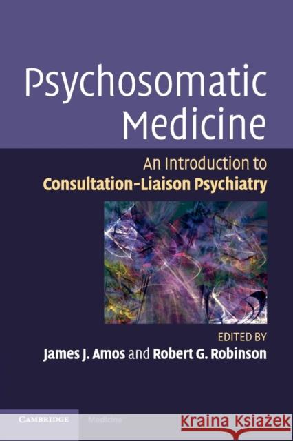 Psychosomatic Medicine: An Introduction to Consultation-Liaison Psychiatry Amos, James J. 9780521106658 CAMBRIDGE UNIVERSITY PRESS - książka