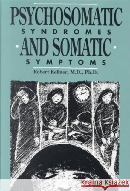 Psychosomatic Syndromes and Somatic Symptoms Robert Kellner 9780880481106 American Psychiatric Publishing, Inc. - książka