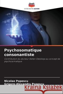 Psychosomatique consonantiste Popescu, Nicolae, Popescu, Grigore-Alexandru 9786209396007 Editions Notre Savoir - książka