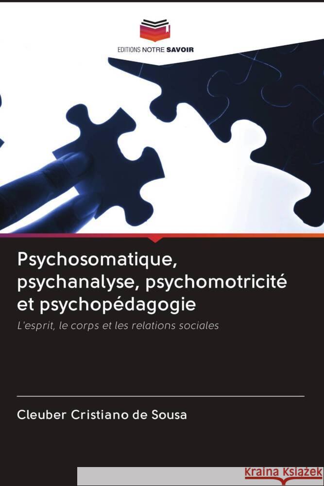 Psychosomatique, psychanalyse, psychomotricité et psychopédagogie de Sousa, Cleuber Cristiano 9786202840774 Editions Notre Savoir - książka