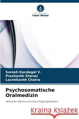 Psychosomatische Oralmedizin Kandagal V., Suresh, Shenai, Prashanth, Chatra, Laxmikanth 9786202456807 Verlag Unser Wissen - książka