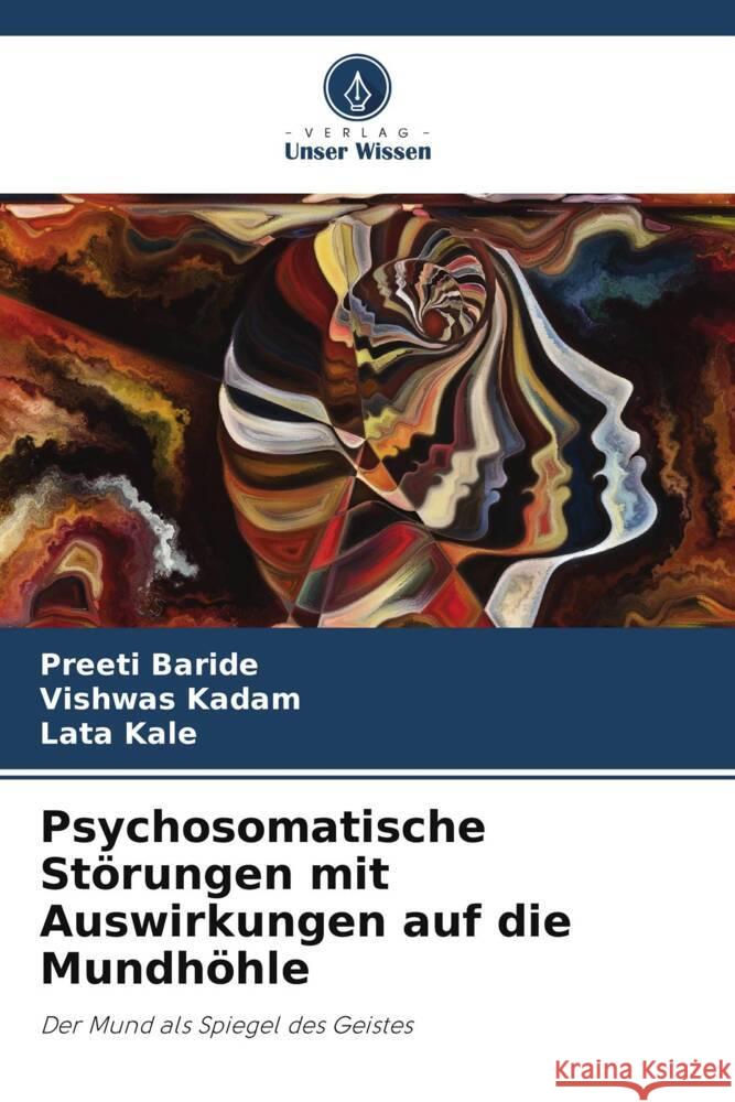 Psychosomatische Störungen mit Auswirkungen auf die Mundhöhle Baride, Preeti, Kadam, Vishwas, Kale, Lata 9786208267766 Verlag Unser Wissen - książka