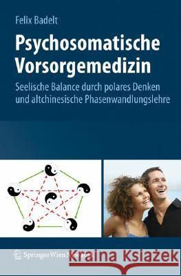 Psychosomatische Vorsorgemedizin: Seelische Balance Durch Polares Denken und Altchinesische Phasenwandlungslehre Badelt, Felix 9783211792667 Springer - książka