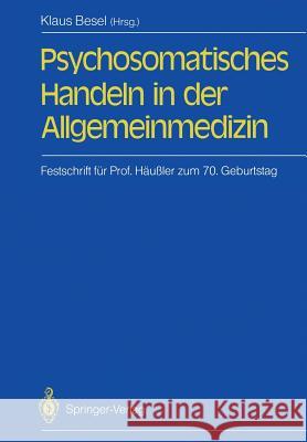 Psychosomatisches Handeln in Der Allgemeinmedizin: Festschrift Für Professor Siegfried Häußler Zum 70. Geburtstag Haisch, Jochen 9783540187912 Springer - książka