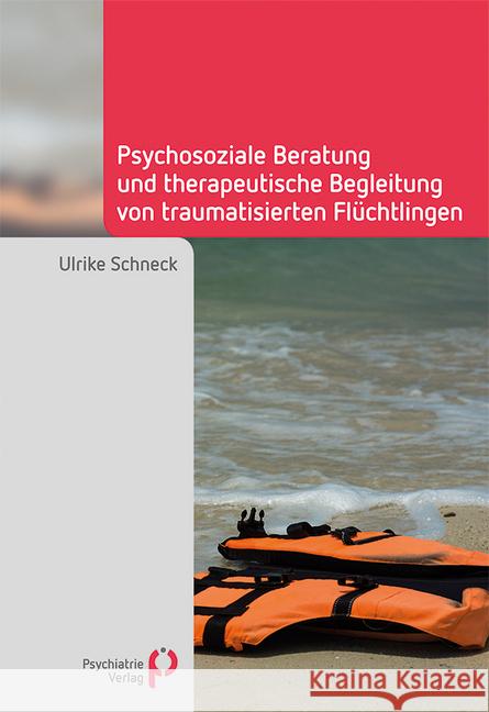 Psychosoziale Beratung und therapeutische Begleitung von traumatisierten Flüchtlingen Schneck, Ulrike 9783884146545 Psychiatrie-Verlag - książka