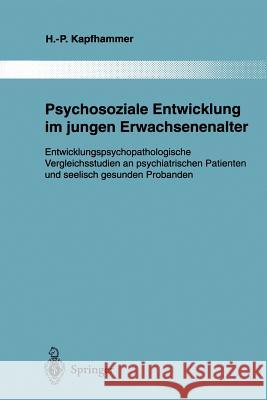 Psychosoziale Entwicklung Im Jungen Erwachsenenalter: Entwicklungspsychopathologische Vergleichsstudien an Psychiatrischen Patienten Und Seelisch Gesu Kapfhammer, Hans-Peter 9783642795954 Springer - książka