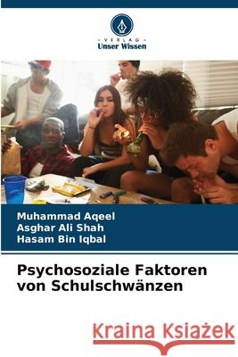 Psychosoziale Faktoren von Schulschwänzen Aqeel, Muhammad, Ali shah, Asghar, Bin Iqbal, Hasam 9786209104077 Verlag Unser Wissen - książka