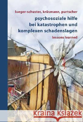 Psychosoziale Hilfe Bei Katastrophen Und Komplexen Schadenslagen: Lessons Learned Lueger-Schuster, Brigitte 9783211291306 Springer, Wien - książka