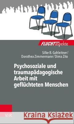 Psychosoziale Und Traumapadagogische Arbeit Mit Gefluchteten Menschen Gahleitner, Silke Birgitta 9783525404805 Vandenhoeck and Ruprecht - książka