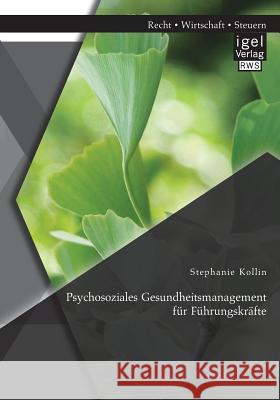 Psychosoziales Gesundheitsmanagement für Führungskräfte Stephanie Kollin 9783954852635 Igel Verlag Gmbh - książka