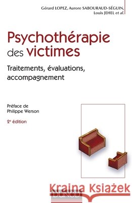 Psychoth?rapie des victimes - 2?me ?dition - Traitements, ?valuations, accompagnement: Traitements, ?valuations, accompagnement G?rard Lopez Aurore Sabouraud-S?guin Louis Jehel 9782100498468 Dunod - książka