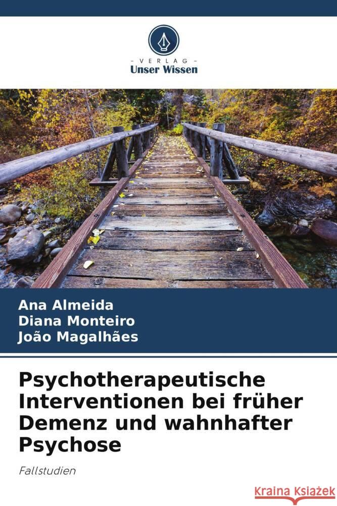 Psychotherapeutische Interventionen bei früher Demenz und wahnhafter Psychose Almeida, Ana, Monteiro, Diana, Magalhães, João 9786206390565 Verlag Unser Wissen - książka