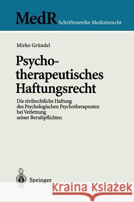 Psychotherapeutisches Haftungsrecht: Die Zivilrechtliche Haftung Des Psychologischen Psychotherapeuten Bei Verletzung Seiner Berufspflichten Gründel, Mirko 9783540676188 Springer - książka