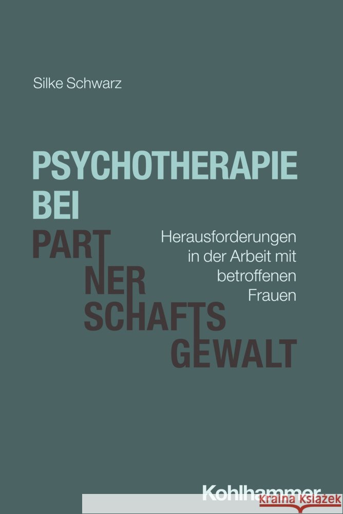 Psychotherapie Bei Partnerschaftsgewalt: Herausforderungen in Der Arbeit Mit Betroffenen Frauen Silke Schwarz 9783170447851 Kohlhammer - książka