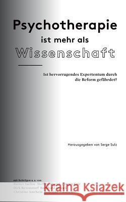 Psychotherapie ist mehr als Wissenschaft: Ist hervorragendes Expertentum durch die Reform gefährdet? Serge Sulz 9783738603279 Books on Demand - książka