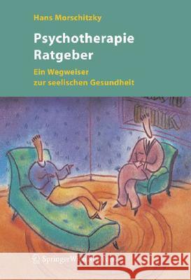 Psychotherapie Ratgeber: Ein Wegweiser Zur Seelischen Gesundheit Morschitzky, Hans 9783211336151 Springer - książka