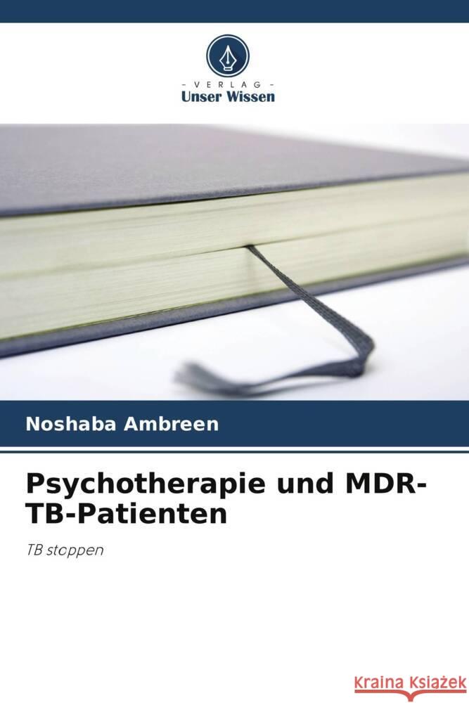 Psychotherapie und MDR-TB-Patienten Noshaba Ambreen 9786205262597 Verlag Unser Wissen - książka