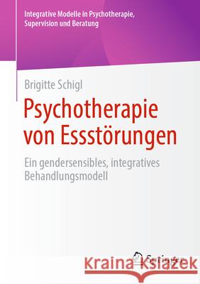 Psychotherapie Von Essst?rungen: Ein Gendersensibles, Integratives Behandlungsmodell Brigitte Schigl 9783658453053 Springer - książka